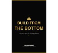 Build From the Bottom: The Wealth Code for the Modern Builder