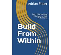 Build From Within: Part 2: The Invisible Principles of High Performance