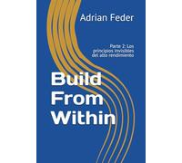 Build From Within: Parte 2: Los principios invisibles del alto rendimiento