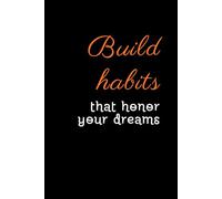Build habits that honor your dreams: Motivational and Inspirational Notebook, Positive Affirmation