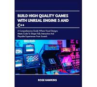 Build High quality games with unreal engine 5 and C++: A comprehensive guide where visual designs meets code to shape fully interactive and playable experience from scratch