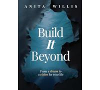 Build It Beyond, From A Dream To A Vision For Life.