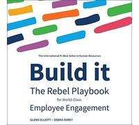 Build It: The Rebel Playbook for World-Class Employee Engagement
