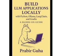 Build LLM Applications with Python, Ollama, LangChain, and Gradio: A HANDS-ON GUIDE