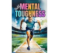Build Mental Toughness: 40 Powerful Guided Visualizations to Help Teens Train Focus, Grit, and Resilience