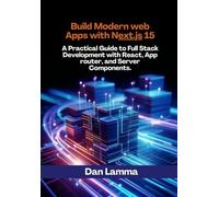 Build modern web apps with next.js 15: A Practical Guide to Full Stack Development with React, App router, and Server Components.