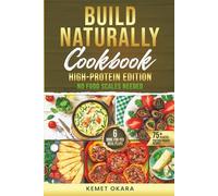 Build Naturally Cookbook: High-Protein Edition: No Food Scales Needed - 75+ Protein-Packed Recipes, 6 Done-for-You Meal Plans & The Hand Portion Method for Fat Loss and Lean Muscle