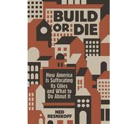 Build or Die How America Is Suffocating Its Cities and What to Do About It - Ned Resnikoff - Island Press - ebook (ePub) - Livre