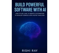 Build Powerful Software with AI: How to Use LLMs, AI Agents & Automation to Develop Complex Apps Faster Than Ever