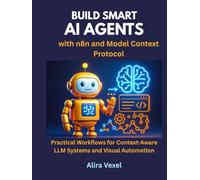 Build Smart AI Agents with n8n and Model Context Protocol: Practical Workflows for Context-Aware LLM Systems and Visual Automation