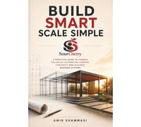 BUILD SMART. SCALE SIMPLE.: How Coaches and Service Providers Build a Client Acquisition System for Predictable Income