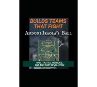 Build Teams That Fight: Andoni Iraola Ball's, Tactics, Method And The Quiet Revolution