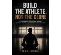 Build the Athlete, Not the Clone: A Coach's Guide to Developing Thinkers, Adaptable Athletes, and Independent Problem Solvers.