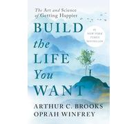 Build the Life You Want: The Art and Science of Getting Happier