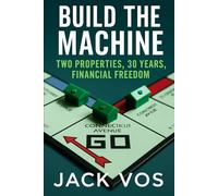 Build the Machine: Two Properties, 30 Years, Financial Freedom