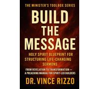 Build the Message: Holy Spirit Blueprint for Structuring Life-Changing Sermons