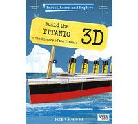 BUILD THE TITANIC 3D: 1 (Travel, Learn and Explore)