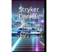 Build. Train. Profit. Your First Trillion Dollars With AI
