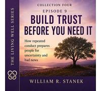 Build Trust Before You Need It How Repeated Conduct Prepares People for Uncertainty and Bad News - William R. Stanek - Stanek & Associates Press - ebook (ePub) - Livre