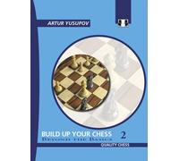 Build Up Your Chess: Beyond the Basics v. II (Build Up Your Chess with Artur Yusupov) of Yusupov, Artur on 21 November 2008