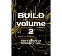 BUILD volume 2: Come trovare un investitore reale