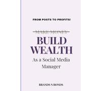 Build Wealth As A Social Media Manager: From Posts To Profits