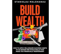 Build Wealth: How to Apply Millionaire Success Habits to UX Design and Scale Skills That Make You Financially Independent