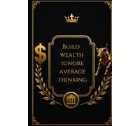 Build Wealth, Ignore Average Thinking: A Powerful Journal for Entrepreneurs and Wealth Creators