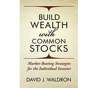 Build Wealth With Common Stocks: Market-Beating Strategies for the Individual Investor