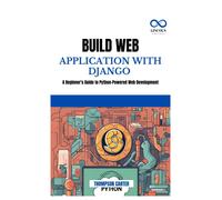 Build Web Application With Django: A Beginner's Guide To Python-Powered Web Development