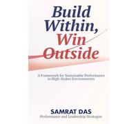 Build Within, Win Outside: A Framework for Sustainable Performance in High-Stakes Environments