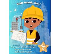 Build Worlds, Boy!: A Creative Sketchbook for Boys Who Love to Build and Imagine - Volume 2