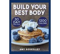 Build Your Best Body: 1200 Calorie 30 Day Meal Plan