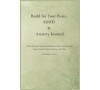 Build Your Brain Journal: ADHD & Anxiety Support for Focus and Calm: Daily mindfulness practices and coping tools for managing ADHD and social anxiety