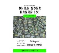 Build Your Brand 101: The Keys To Success In 3 Parts!