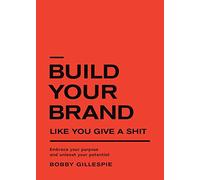 Build Your Brand Like You Give A Shit