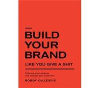 Build Your Brand Like You Give a Shit Embrace your purpose and unleash your potential - Gillespie Bobby - Propr - Livre en Anglais Gillespie BobbyGillespie Bobby (Auteur)