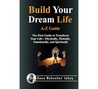 Build Your Dream Life: Inside Out Physically, Mentally, Emotionally, and Spiritually