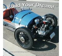 Build Your Dream!: The process and thinking behind building a replica Morgan 3-Wheeler.