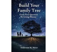 Build Your Family Tree: From First Question to Living History