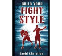 Build Your Fight Style: Boxing, MMA, Muay Thai, Kickboxing & Martial Arts