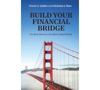 Build Your Financial Bridge: Get Rich Slow in a Get-Rich-Quick World