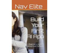 Build Your First AI App: A Beginner's Guide to Creating Smart Software