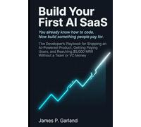 Build Your First AI SaaS: The Developer's Playbook for Shipping an AI-Powered Product, Getting Paying Users, and Reaching $5,000 MRR Without a Team or VC Money