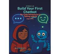 Build Your First Chatbot: No-Code Adventures in Talking with AI (Ages 11-14)