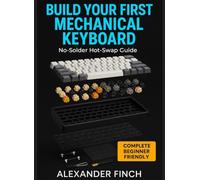 BUILD YOUR FIRST MECHANICAL KEYBOARD: No-Solder Hot-Swap Guide: Switch Lubing, Stabilizer Mods, and the Perfect "Thock" Sound in One Weekend