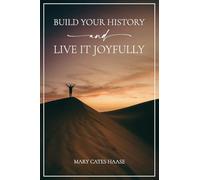 Build Your History and Live It Joyfully