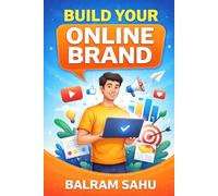 Build Your Online Brand: Step-by-Step Guide to Create a Powerful Personal Brand and Grow Your Audience Online