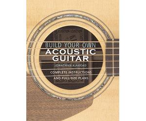[Build Your Own Acoustic Guitar: Complete Instructions and Full-Size Plans] [By: Jonathan Kinkead] [March, 2004]