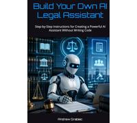 Build Your Own AI Legal Assistant: Step-by-Step Instructions for Creating a Powerful AI Assistant Without Writing Code